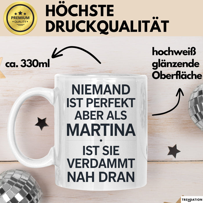 Martina Tasse Geschenk Niemand Ist Perfekt Martina Verdammt Nah Dran Geschenkidee Weiß Trendation