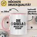Gisela Tasse Geschenk Die Gisela Macht Dat Schon Geschenkidee Becher mit Name Rosa Trendation