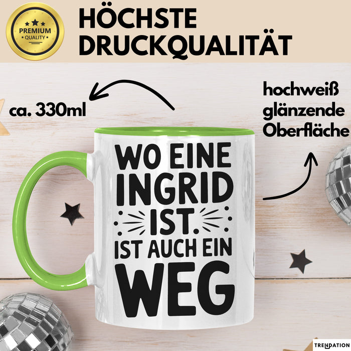 Ingrid Tasse Geschenk Wo Eine Ingrid Ist Ist Auch Ein Weg Geschenkidee Becher mit Name Grün Trendation