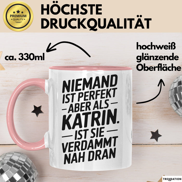 Katrin Tasse Geschenk Niemand Ist Perfekt Katrin Verdammt Nah Dran Geschenkidee Rosa Trendation