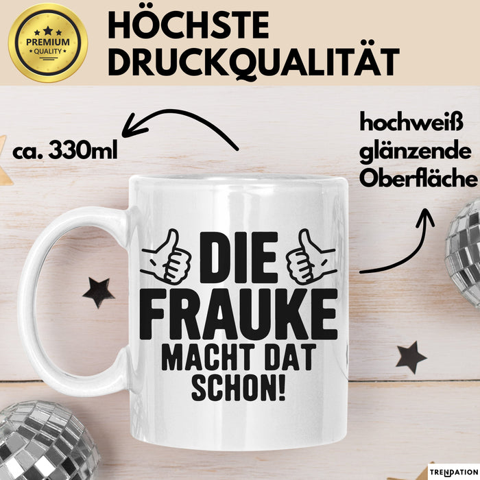 Frauke Tasse Geschenk Die Frauke Macht Dat Schon Geschenkidee Becher mit Name Weiß Trendation