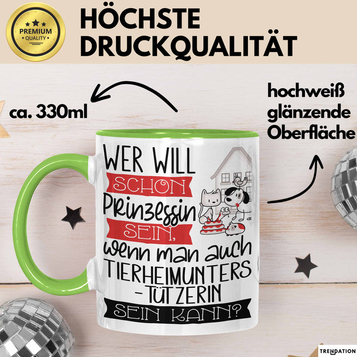 Tierheimunterstützerin Tasse Geschenk Spruch Wer Will Schon Prinzessin Sein Wenn Man Auch Tierheimunterstützerin Sein Kann Grün Trendation