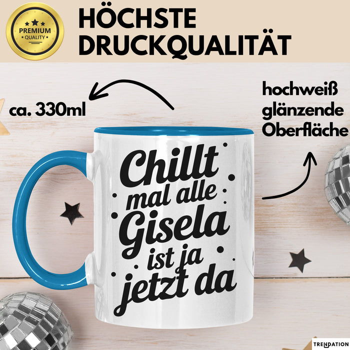Gisela Tasse Geschenk Chillt Mal Alle Gisela Ist Ja Jetzt Da Geschenkidee Becher mit Name Blau Trendation
