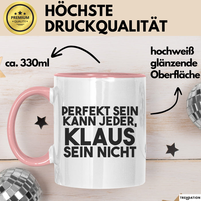 Klaus Tasse Perfekt Sein Kann Jeder, Klaus Sein Nicht Geschenk