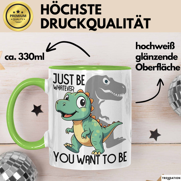 T-Rex Tasse Geschenk Just Be Whatever You Want To Be Dinsosaurier Grün Trendation