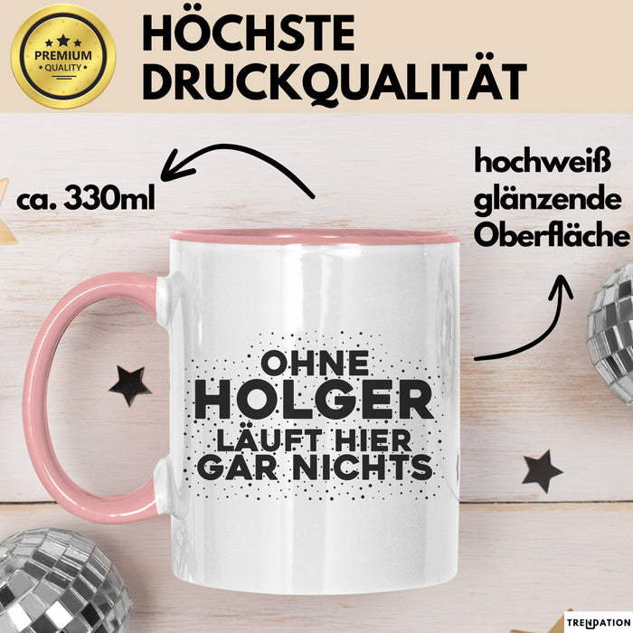 Holger Tasse Ohne Holger Laeuft Hier Gar Nichts Geschenk
