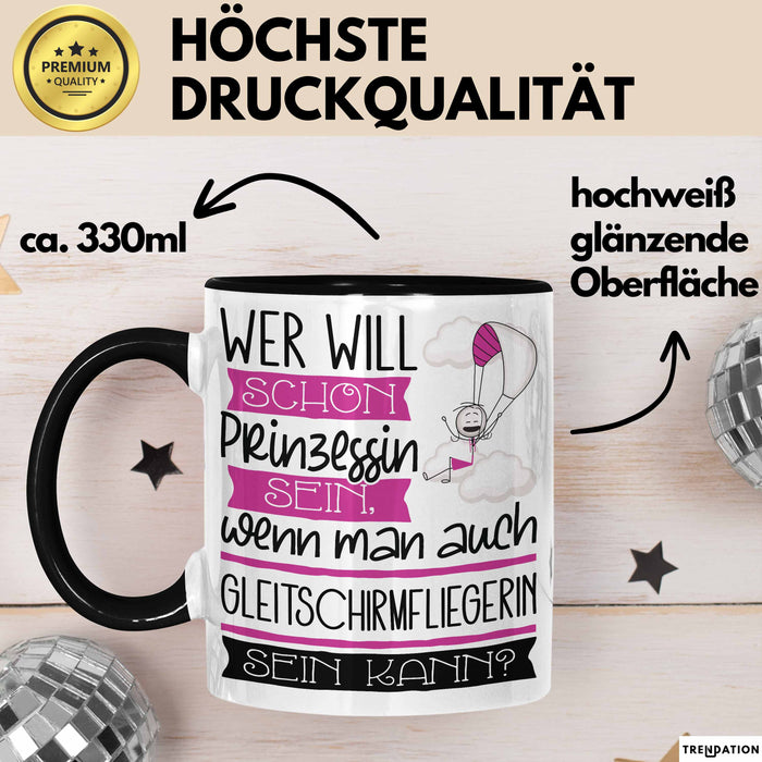 Gleitschirmfliegerin Tasse Geschenk Spruch Wer Will Schon Prinzessin Sein Wenn Man Auch Gleitschirmfliegerin Sein Kann Trendation