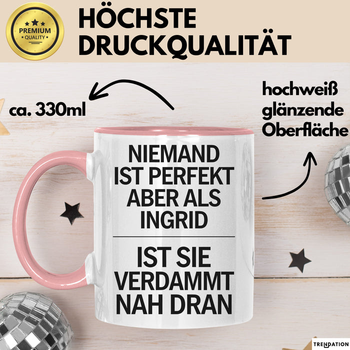 Ingrid Tasse Geschenk Niemand Ist Perfekt Ingrid Verdammt Nah Dran Geschenkidee Rosa Trendation