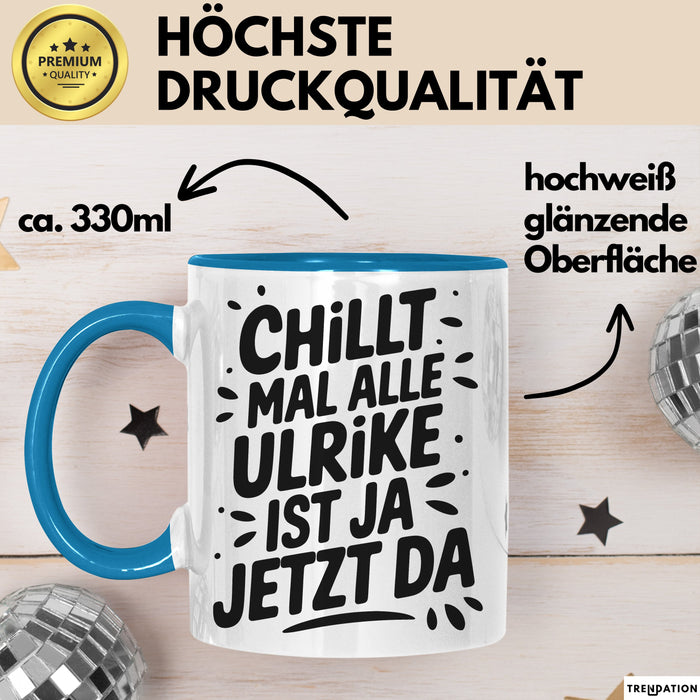 Ulrike Tasse Geschenk Chillt Mal Alle Ulrike Ist Ja Jetzt Da Geschenkidee Becher mit Name Blau Trendation