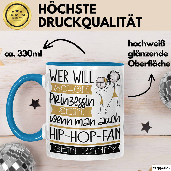 Hip-Hop-Fan Tasse Geschenk Spruch Wer Will Schon Prinzessin Sein Wenn Man Auch Hip-Hop-Fan Sein Kann Blau Trendation