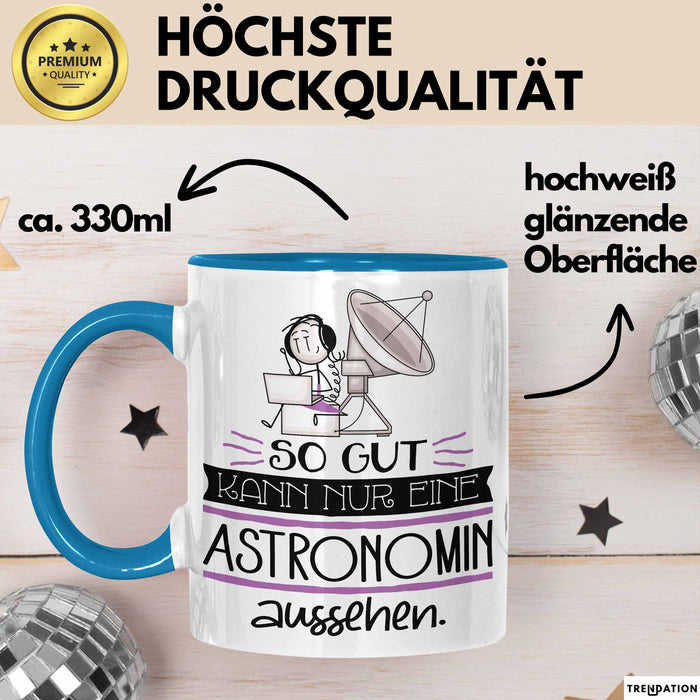 Astronomin Geschenk Tasse So Gut Kann Nur Eine Astronomin Aussehen Geschenkidee Geburtstag Weihnachten Lustig Blau Trendation