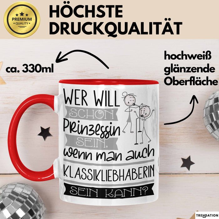Klassikliebhaberin Tasse Geschenk Spruch Wer Will Schon Prinzessin Sein Wenn Man Auch Klassikliebhaberin Sein Kann Rot Trendation