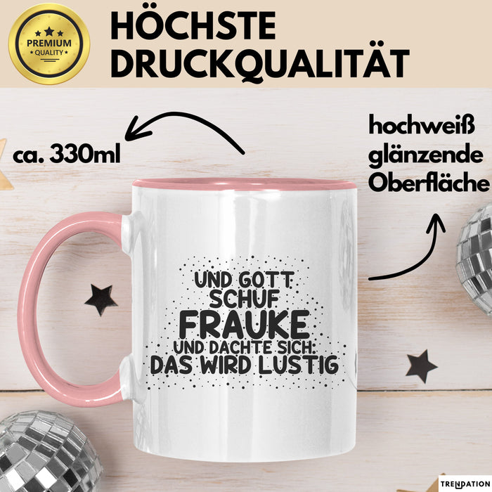 Frauke Tasse Und Gott Schuf Frauke Und Dachte Sich: Das Wird Lustig