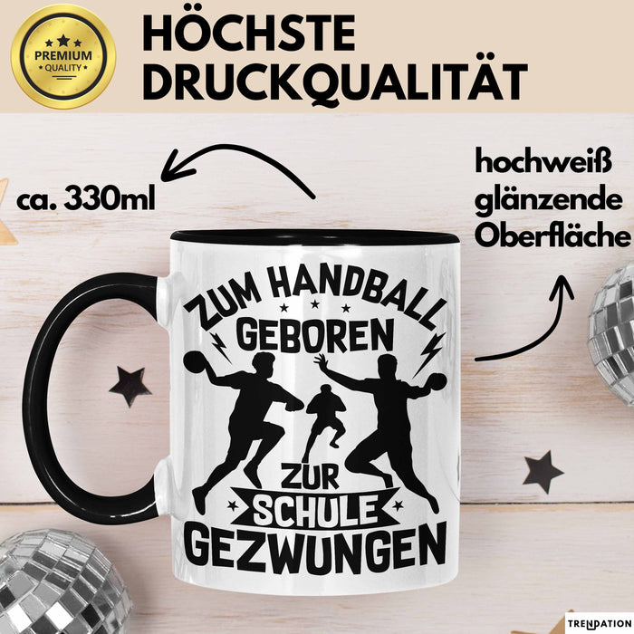 Handball Geschenk Tasse Geschenkidee Handball-Spieler Handballspielerin Mädchen Jungs Kaffee-Becher Zum Handball Geboren Zur Schule Gezwungen Schwarz Trendation