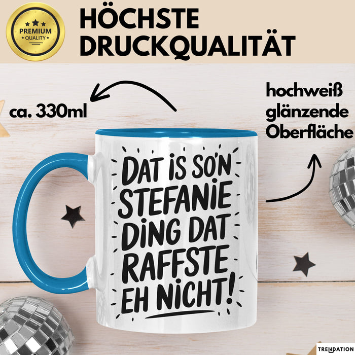 Stefanie Tasse Geschenk Dat Is So'n Stefanie Ding Dat Raffste Eh Nicht Geschenkidee Becher mit Name Blau Trendation