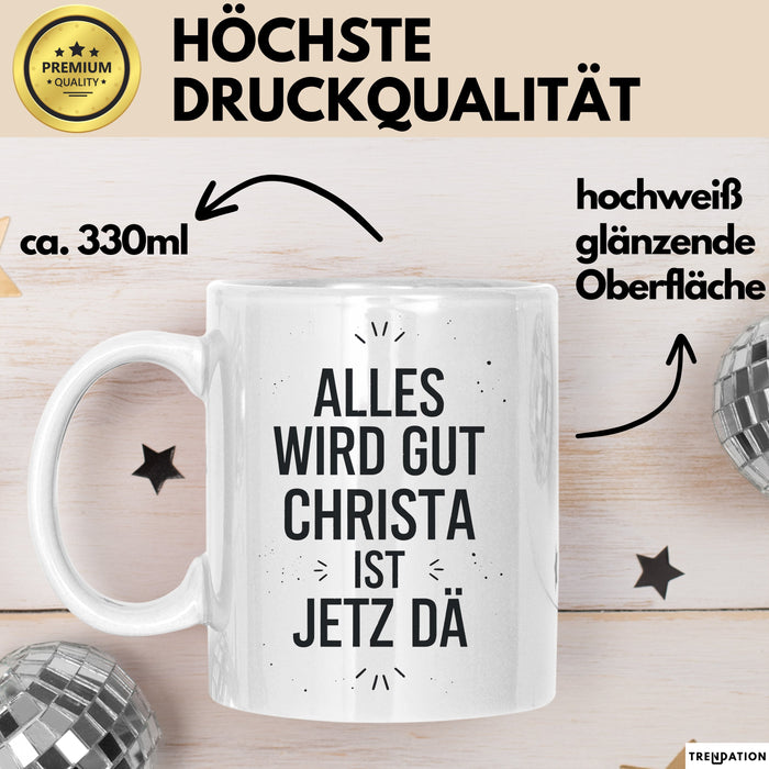 Christa Tasse Geschenk Alles Ist Gut Christa Ist Jetz Da Geschenkidee Becher mit Name Weiß Trendation