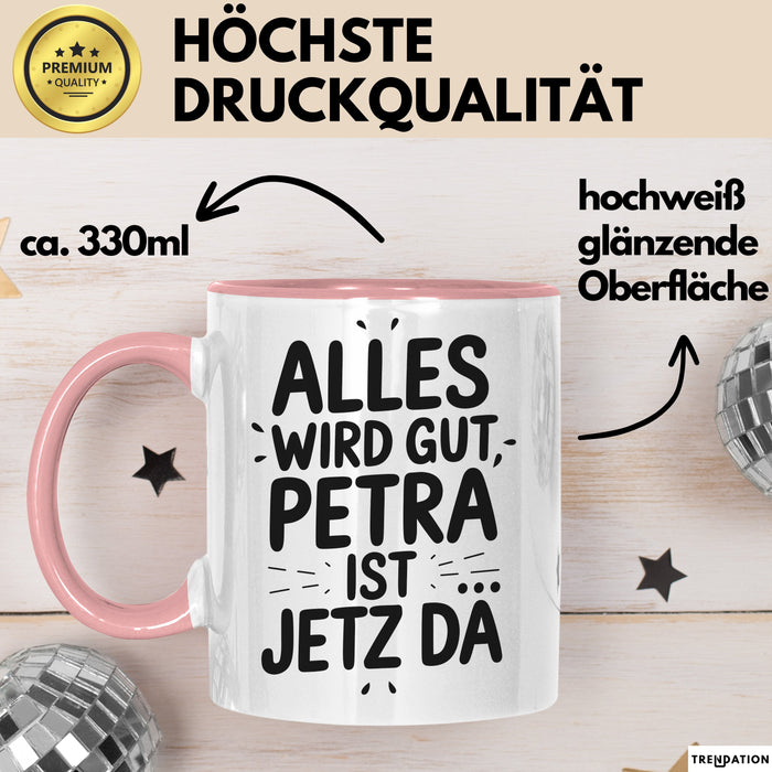 Petra Tasse Geschenk Alles Ist Gut Petra Ist Jetz Da Geschenkidee Becher mit Name Rosa Trendation