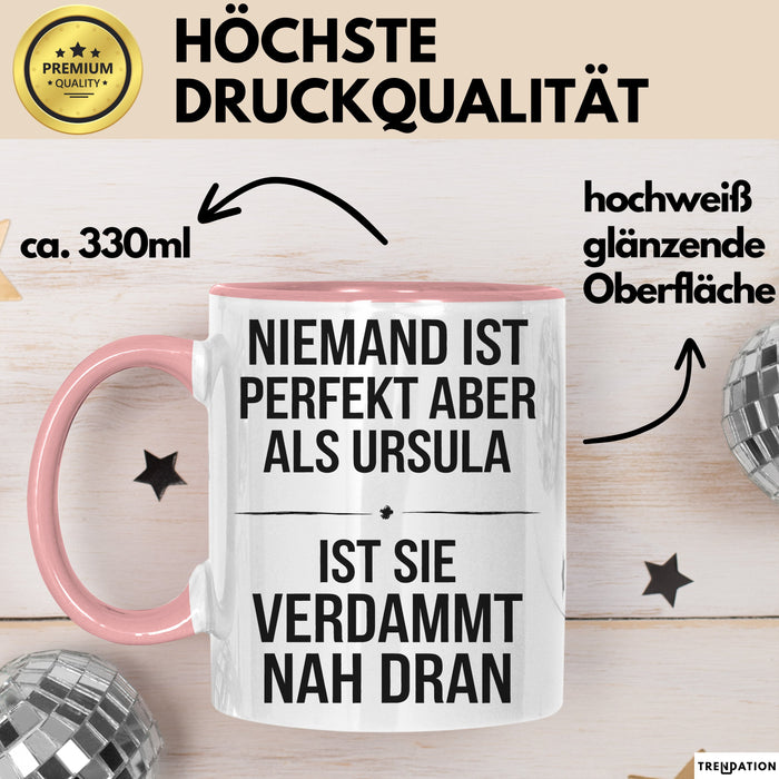 Ursula Tasse Geschenk Niemand Ist Perfekt Ursula Verdammt Nah Dran Geschenkidee Rosa Trendation