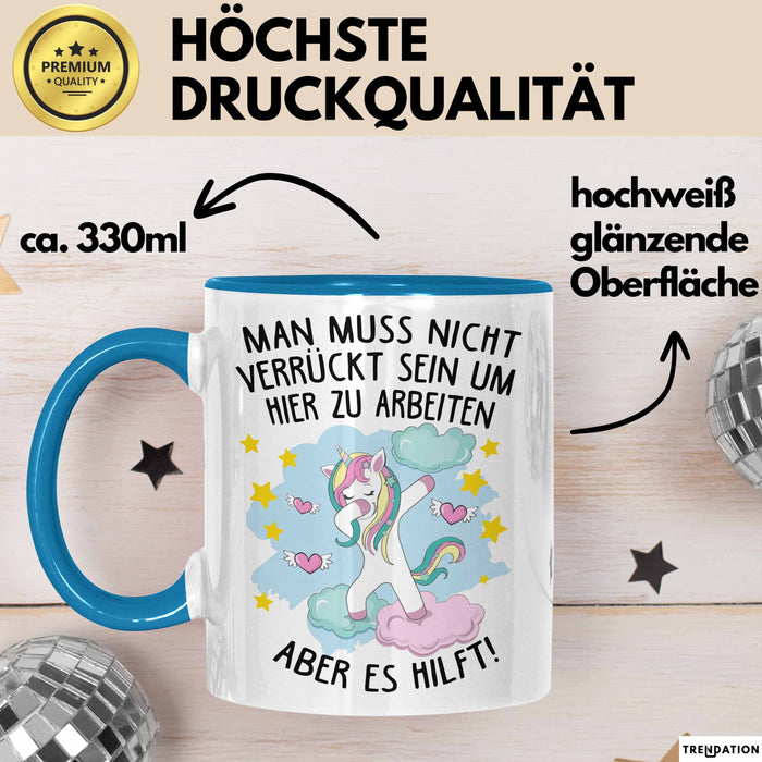 Office Arbeitskollege Einhorn Tasse Geschenk Lustige Geschenkidee Spruch Man Muss Nicht Verrückt Sein Um Hier Zu Arbeiten Aber Es Hilft Blau Trendation