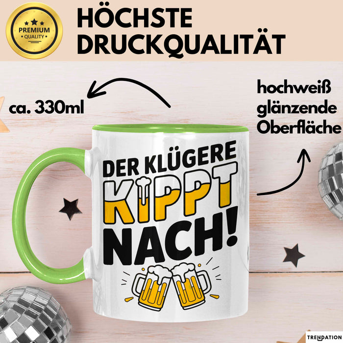Biertrinker Tasse Geschenk Lustige Geschenkidee Spruch Der Klügere Kippt Nach Grün Trendation
