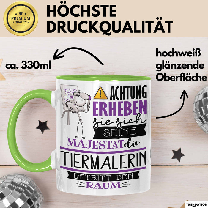 Tiermalerin Tasse Geschenk Lustiger Spruch Bitte Erheben Sie Sich Seine Majestät Die Tiermalerin Betritt Den Raum Grün Trendation