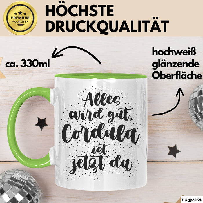 Cordula Tasse Alles Wird Gut, Cordula Ist Jetzt Da Geschenk