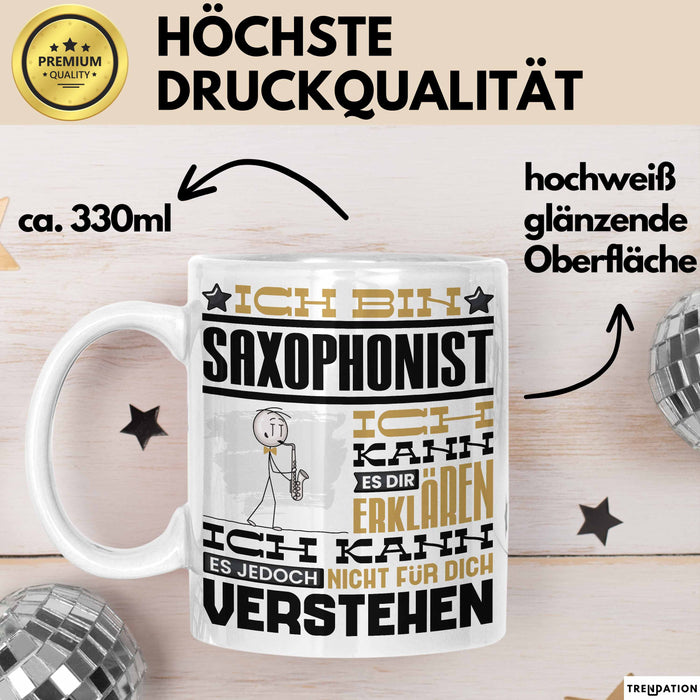 Saxophonist Geschenk Tasse Lustige Geschenkdiee für einen Saxophonist Geburtstag Ich Bin Saxophonist Ich Kann Es Dir Erklären Aber Nicht Für Dich Verstehen Weiß Trendation