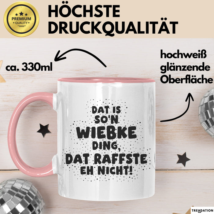 Wiebke Tasse Dat Is So'n Wiebke Ding, Dat Raffste Eh Nicht Geschenk