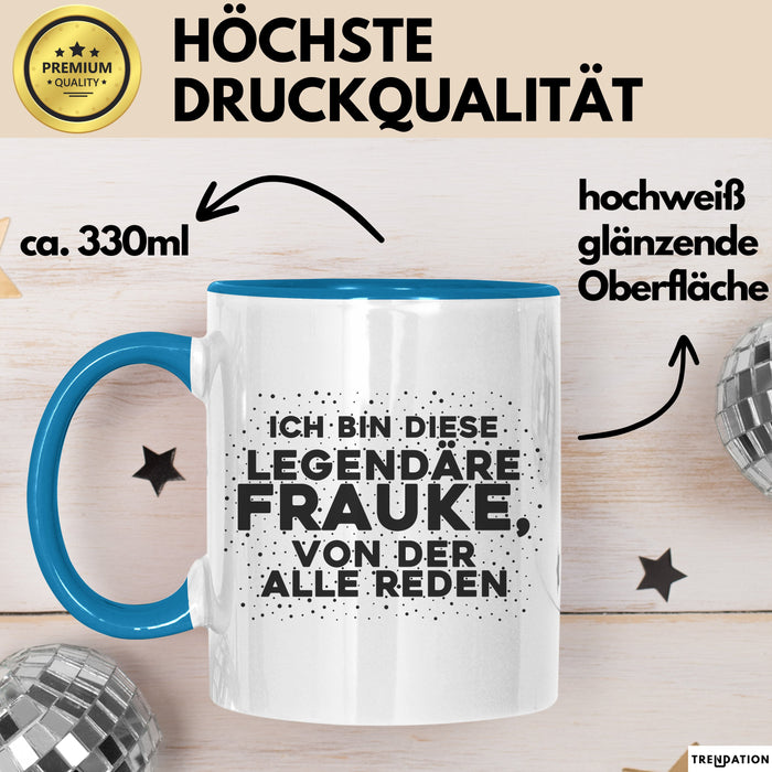Frauke Tasse Ich Bin Diese Legendaere Frauke, Von Der Alle Reden Geschenk