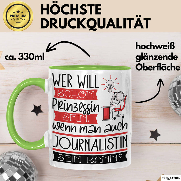 Journalistin Tasse Geschenk Spruch Wer Will Schon Prinzessin Sein Wenn Man Auch Journalistin Sein Kann Grün Trendation