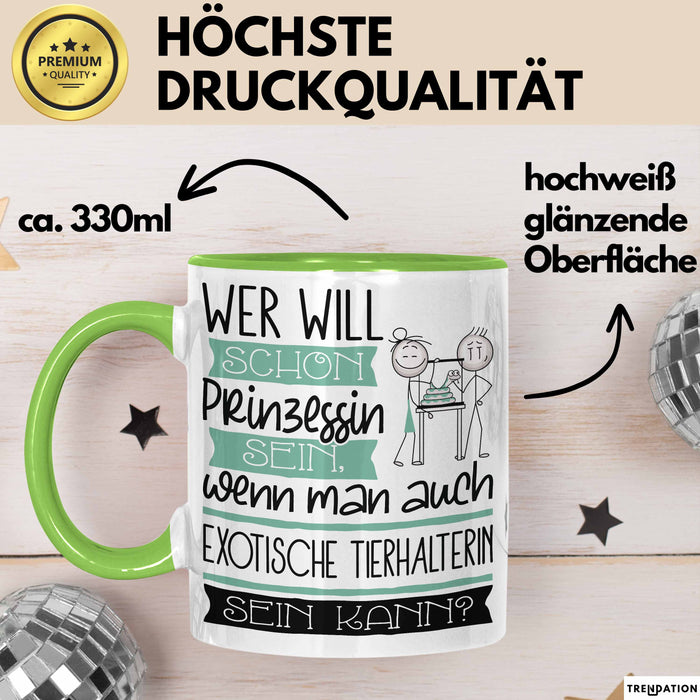 Exotische Tierhalterin Tasse Geschenk Spruch Wer Will Schon Prinzessin Sein Wenn Man Auch Exotische Tierhalterin Sein Kann Grün Trendation