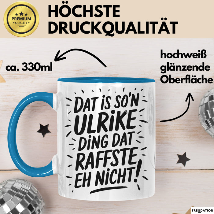 Ulrike Tasse Geschenk Dat Is So'n Ulrike Ding Dat Raffste Eh Nicht Geschenkidee Becher mit Name Blau Trendation
