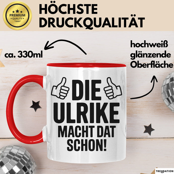 Ulrike Tasse Geschenk Die Ulrike Macht Dat Schon Geschenkidee Becher mit Name Rot Trendation