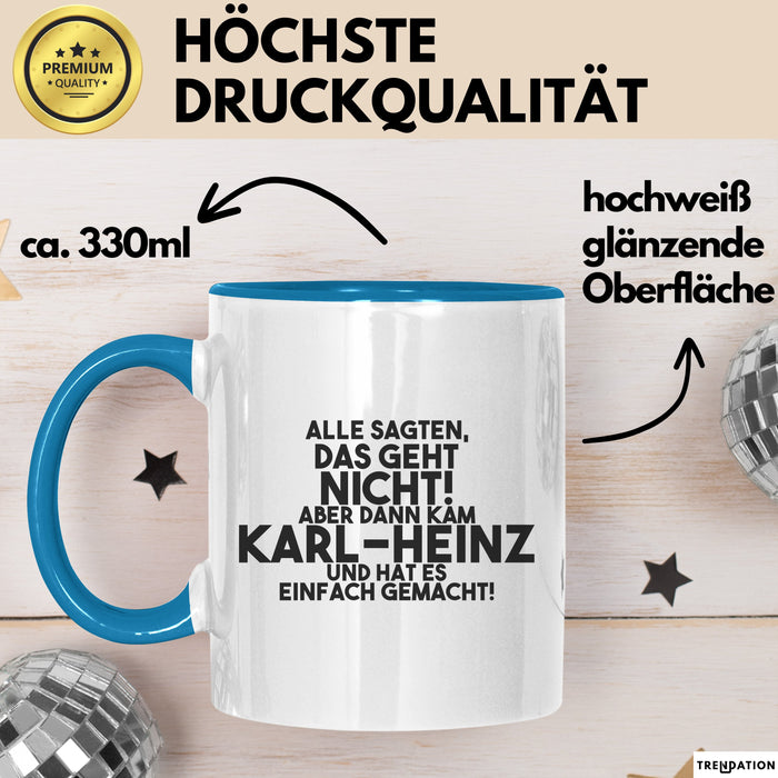Karl-Heinz Tasse Alle Sagten Das Geht Nicht, Aber Dann Kam Karl-Heinz