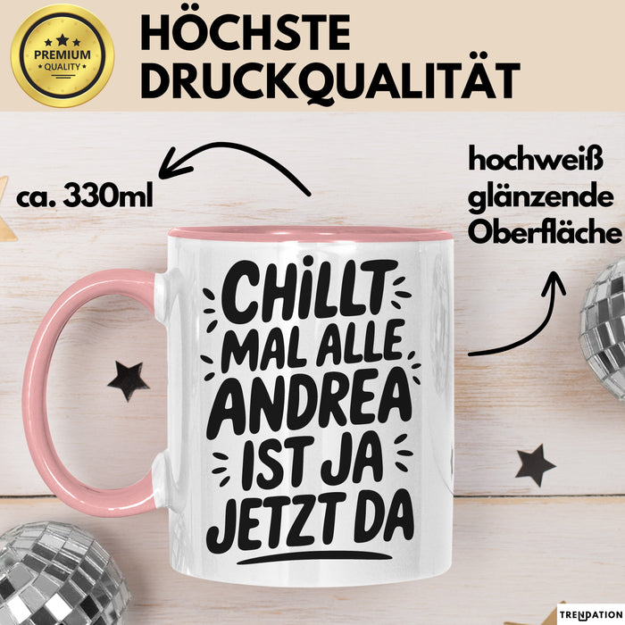 Andrea Tasse Geschenk Chillt Mal Alle Andrea Ist Ja Jetzt Da Geschenkidee Becher mit Name Rosa Trendation
