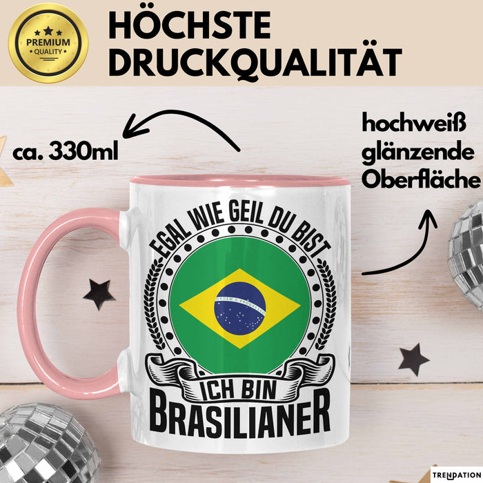 Brasilianer Tasse Geschenk Egal Wie Geil Du Bist Ich Bin Brasilianer Brasilien Rosa Trendation