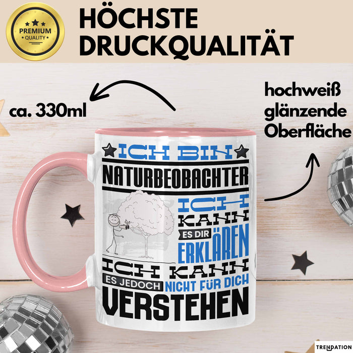Naturbeobachter Geschenk Kaffee-Tasse Geschenkidee für Naturbeobachter Ich Bin Naturbeobachter Ich Kann Es Dir Erklären Jedoch Nicht Für Dich Verstehen Spruch Lustig Rosa Trendation
