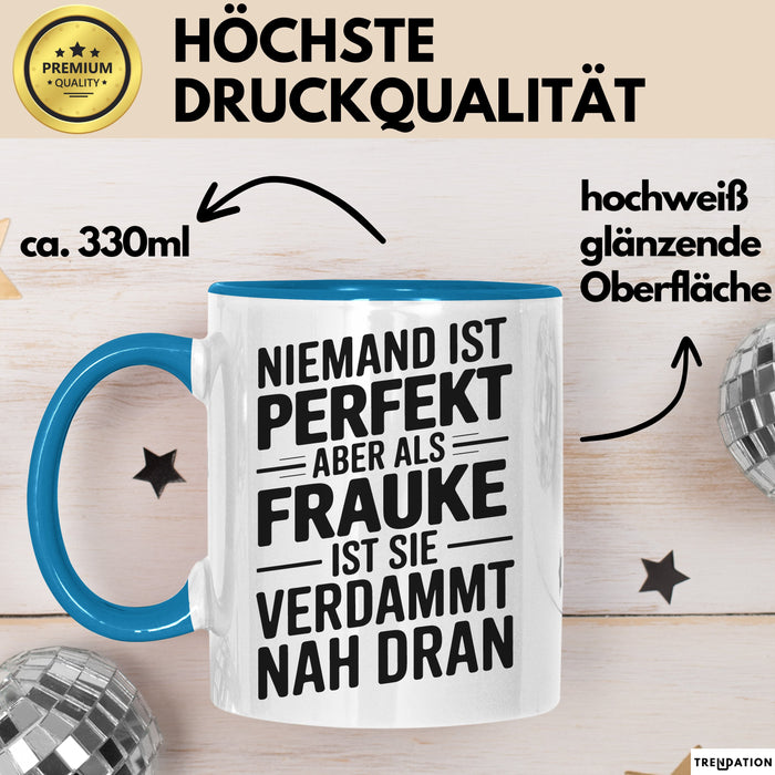 Frauke Tasse Geschenk Niemand Ist Perfekt Frauke Verdammt Nah Dran Geschenkidee Blau Trendation