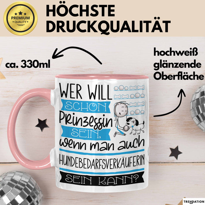 Hundebedarfsverkäuferin Tasse Geschenk Spruch Wer Will Schon Prinzessin Sein Wenn Man Auch Hundebedarfsverkäuferin Sein Kann Rosa Trendation