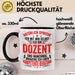 Dozent Vorlesung Tasse Geschenk Lustige Geschenkidee Spruch Ich Bin Dozent Und Manchmal Brauche Ich Eben Kompetente Beratung Trendation