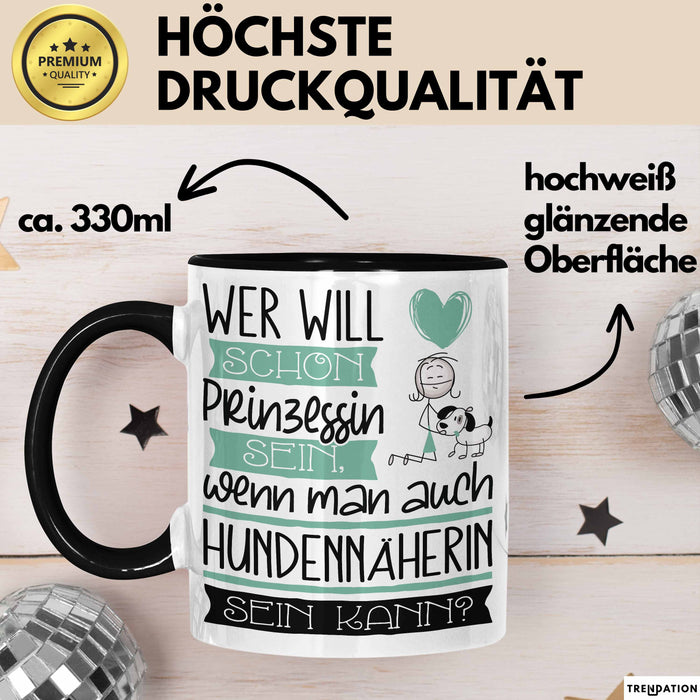 Hundennäherin Tasse Geschenk Spruch Wer Will Schon Prinzessin Sein Wenn Man Auch Hundennäherin Sein Kann Trendation
