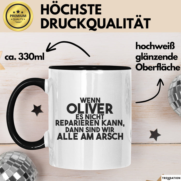 Oliver Tasse Wenn Oliver Nicht Repariert, Sind Wir Am Arsch Geschenk Schwarz Trendation