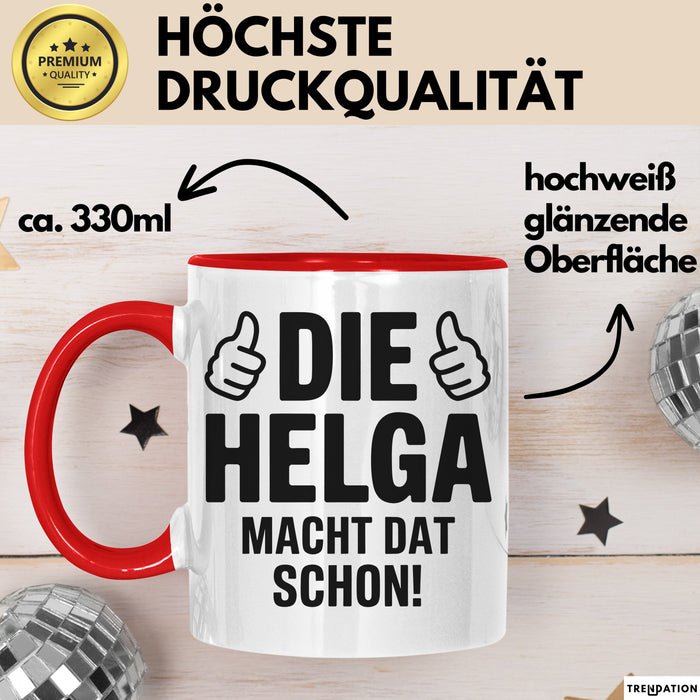 Helga Tasse Geschenk Die Helga Macht Dat Schon Geschenkidee Becher mit Name Rot Trendation