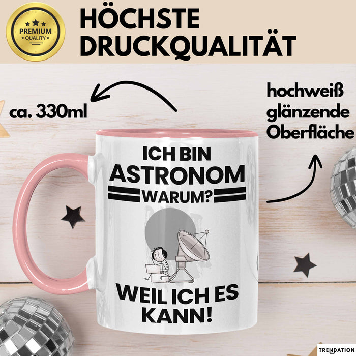 Astronom Geschenk Tasse Lustiger Spruch Ich Bin Astronom Warum Weil Ich Es Kann Geschenkidee Bester Astronom Geburtstag Kaffee-Becher Rosa Trendation