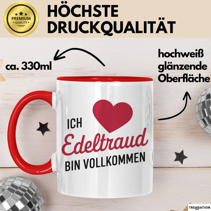 Edeltraud Tasse Geschenk Ich Bin Vollkommen Edeltraud Geschenkidee Geburtstag Rot Trendation