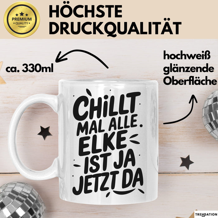 Elke Tasse Geschenk Chillt Mal Alle Elke Ist Ja Jetzt Da Geschenkidee Becher mit Name Weiß Trendation