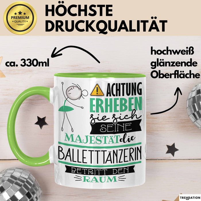 Balletttänzerin Tasse Geschenk Lustiger Spruch Bitte Erheben Sie Sich Seine Majestät Die Balletttänzerin Betritt Den Raum Grün Trendation