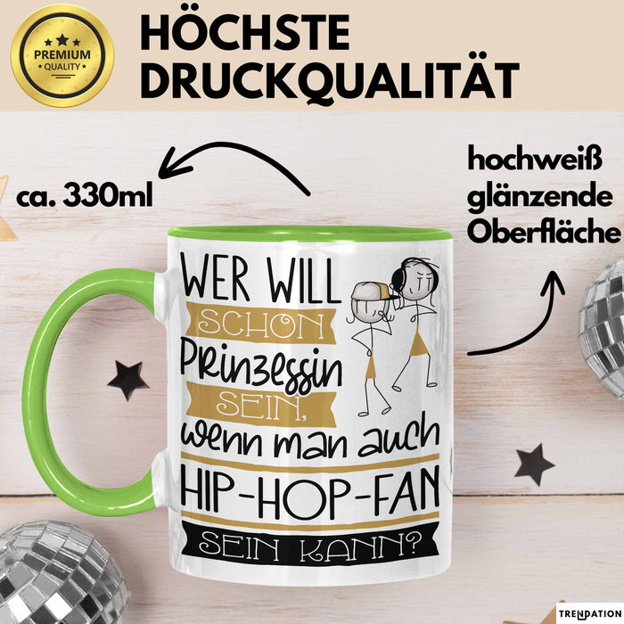 Hip-Hop-Fan Tasse Geschenk Spruch Wer Will Schon Prinzessin Sein Wenn Man Auch Hip-Hop-Fan Sein Kann Grün Trendation