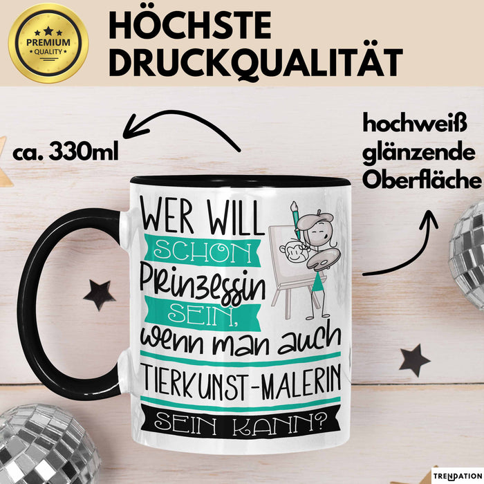 Tierkunst-Malerin Tasse Geschenk Spruch Wer Will Schon Prinzessin Sein Wenn Man Auch Tierkunst-Malerin Sein Kann Trendation