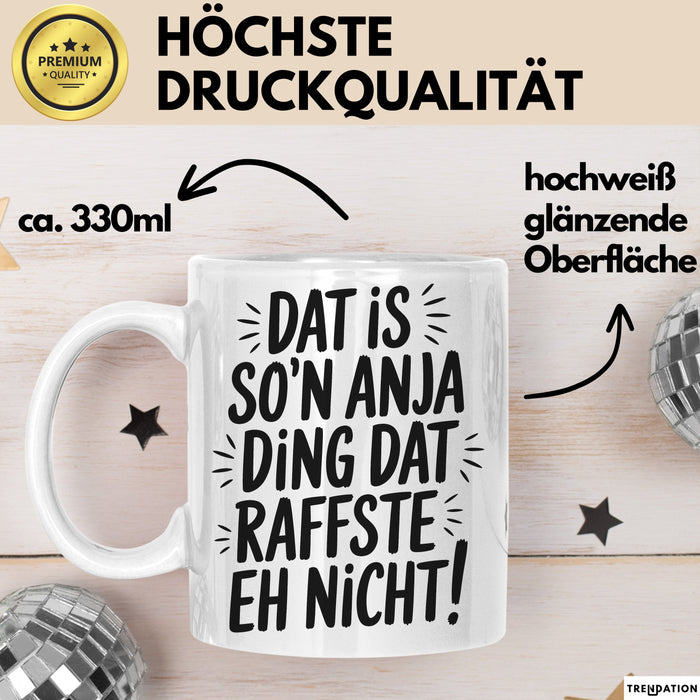 Anja Tasse Geschenk Dat Is So'n Anja Ding Dat Raffste Eh Nicht Geschenkidee Becher mit Name Weiß Trendation
